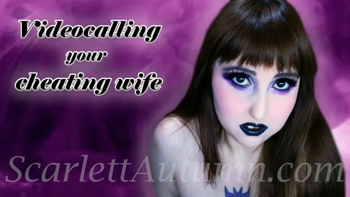 Videocalling your Cheating Wife