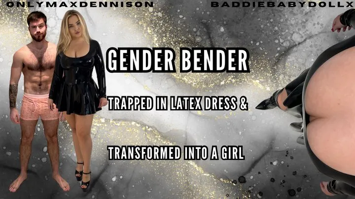 GENDER BENDER TRAPPED IN LATEX DRESS & TRANSFORMED INTO A GIRL