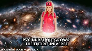 Giantess Growth - PVC Nurse outgrows the Universe