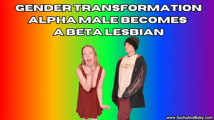 Gender Transformation - Alpha Male Becomes A Beta Lesbian