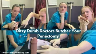 Ditzy Dumb Doctors Butcher Your Penectomy and Laugh
