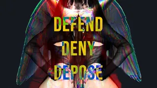 Defend, Deny, Depose