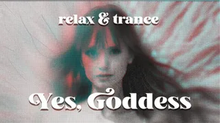 Yes, Goddess: relax & trance
