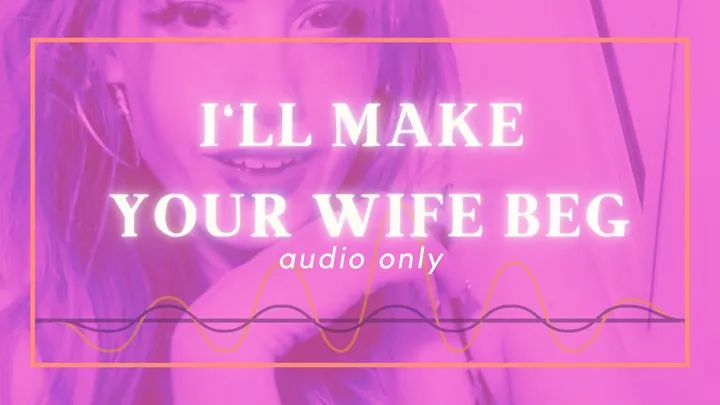 Your Wife Will have to Beg Audio Only