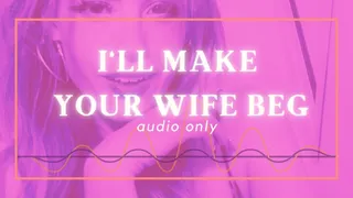 Your Wife Will have to Beg Audio Only