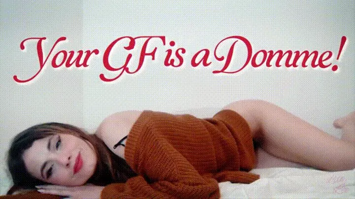 Your GF is a Domme!