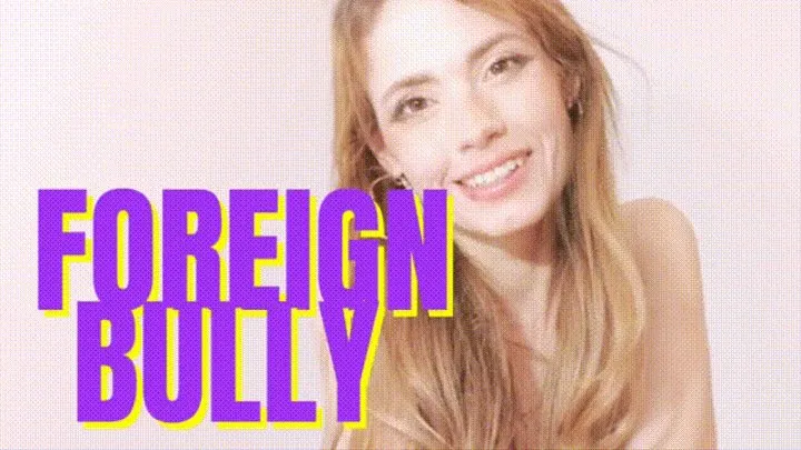 Foreign Bully