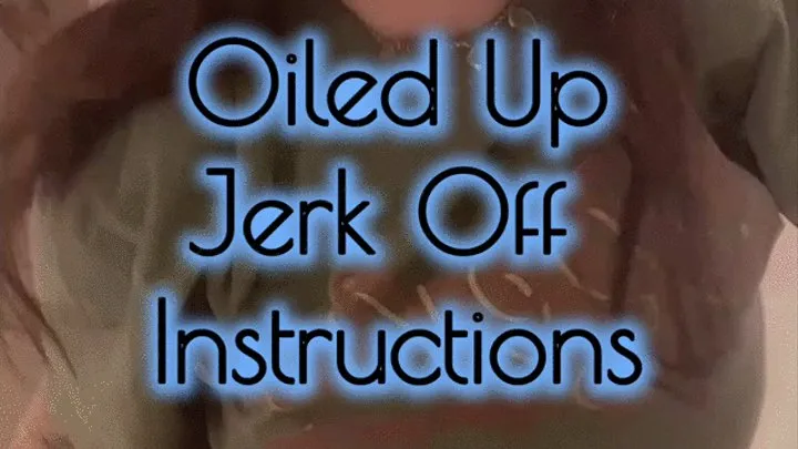 Oiled Up Jerk Off Instructions