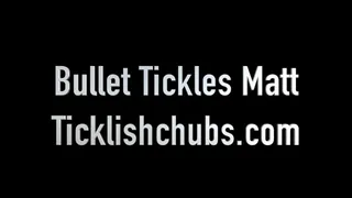 Bullet Tickles Matt