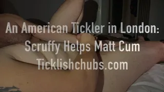 An American Tickler in London: Scruffy Helps Matt Cum