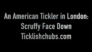 An American Tickler in London: Scruffy Face Down