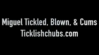 Miguel Tickled, Blown, & Cums