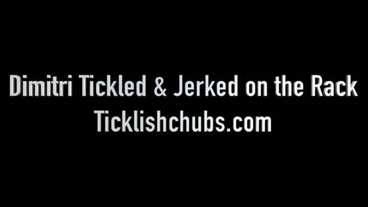 Dimitri Tickled and Jerked on the Rack