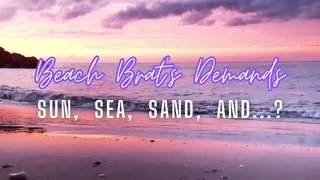 Beach Brat Demands: Sun, sea, sand, and?