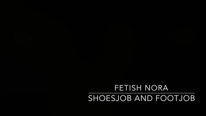 Fetish Nora: Shoesjob and Footjob