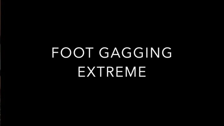 EXTREME FOOT GAGGING