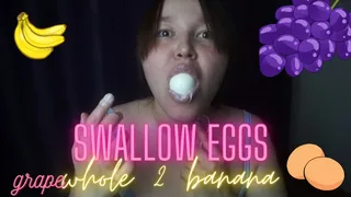 Swallow eggs ,banana,g