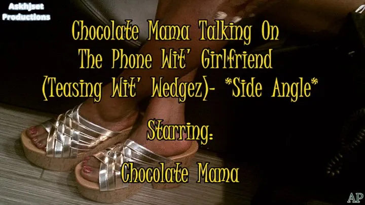 Chocolate Step-Mama Talking On The Phone Wit' Girlfriend (Teasing Wit' Wedgez)- Side Angle