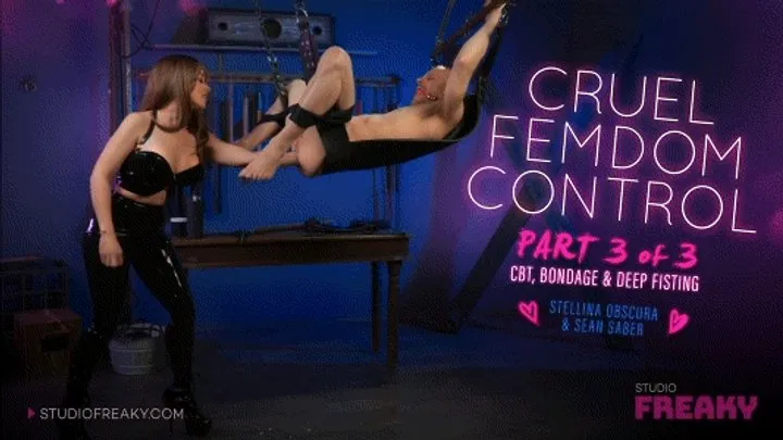 Cruel Femdom Control: Part 3 of 3 CBT, Bondage & Deep Fisting