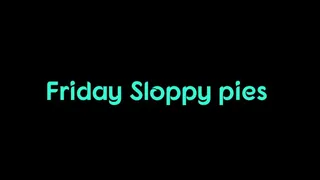 friday Sloppy pies