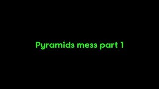 Pyramids Super messy punishment