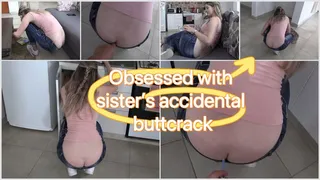 Obssessed with Step-Sister's accidental buttcrack