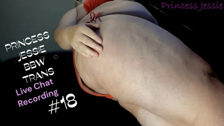 Princess Jessie BBW TRANS Live Chat Recording #18