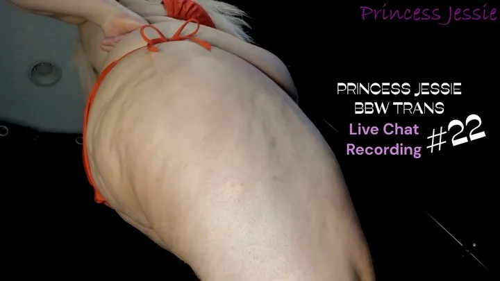 Princess Jessie BBW TRANS Live Chat Recording #22