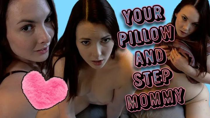 Your Pillow and StepMommy