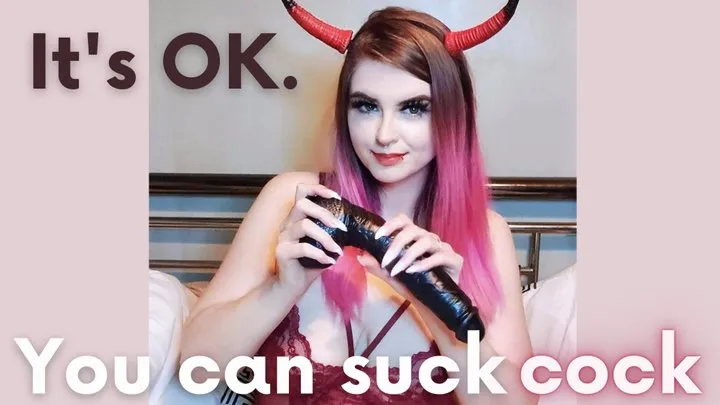 It's OK You Can Suck Cock