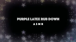 Purple Latex Rub Down ASMR
