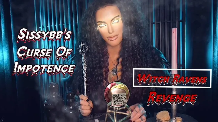 SISSYBB'S CURSE OF IMPOTENCE -WITCH RAVENS REVENGE - Mistress Raven, MistressRavenFD, Impotence, SPH, BBC, Sissy Training