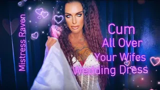 CUM ALL OVER YOUR WIFES WEDDING DRESS