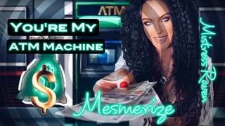 YOU'RE MY ATM MACHINE MESMERIZE