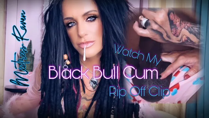 WATCH MY BLACK BULL CUM - RIP OFF CLIP