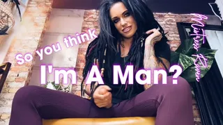 SO YOU THINK I'M A MAN