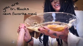 you are Doctor Blacks next favorite meal