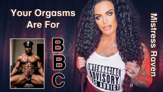 YOUR ORGASMS ARE FOR BBC