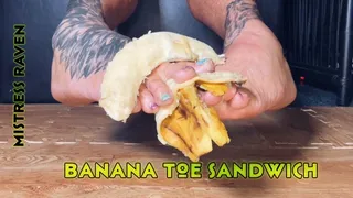 BANANA TOE SANDWICH