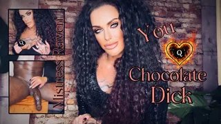 YOU LOVE CHOCOLATE DICK