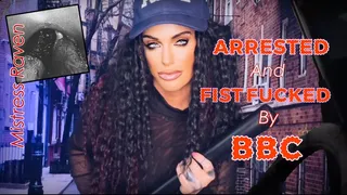 ARRESTED & FIST FUCKED BY BBC