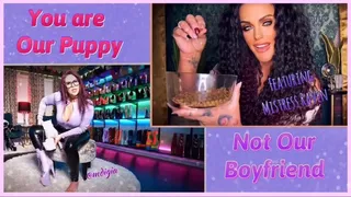 YOU ARE OUR PUPPY BOOT BITCH - YOU ARE NOT BOYFRIEND MATERIAL