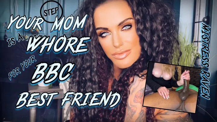 YOUR STEP-MOM IS A WHORE FOR YOUR BBC BEST FRIEND