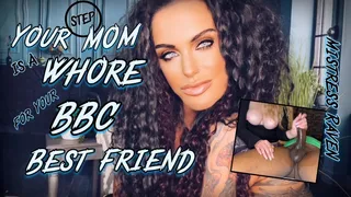 YOUR STEP-MOM IS A WHORE FOR YOUR BBC BEST FRIEND