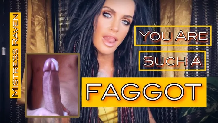 YOU'RE SUCH A DIRTY LITTLE FAGGOT