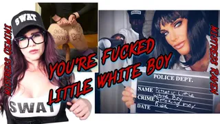 YOU'RE FUCKED LITTLE WHITE BOY