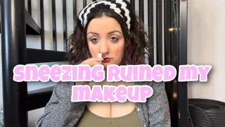 sneezes ruined my makeup