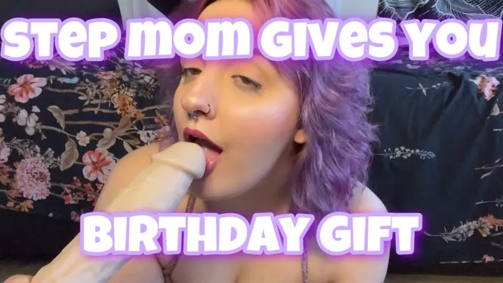 step mommy gives you a birthday gift