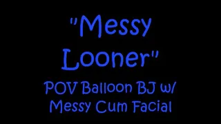 Messy Looner POV Blow Job (BJ) and Facial