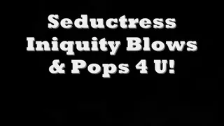 Seductress Iniquity Blows to Pop Tease